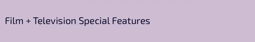 Film + Television Special Features